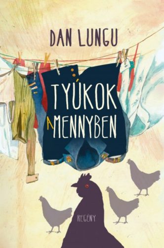 Tyúkok a mennyben - Dan Lungu