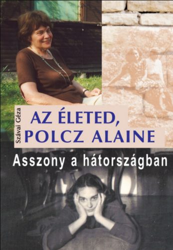 Az életed, Polcz Alaine - Asszony a hátországban - Szávai Géza