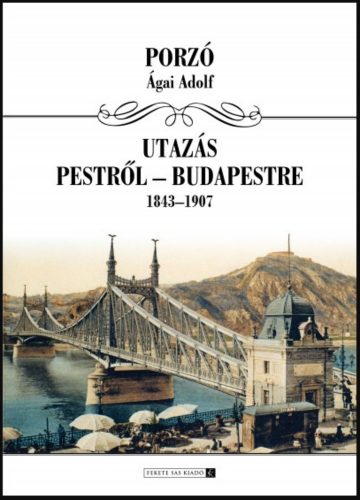 Utazás Budapestről Budapestre 1843-1907 - Ágai Adolf (Porzó)