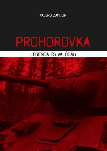 Prohorovka - Legenda és valóság (Valerij Zamulin)