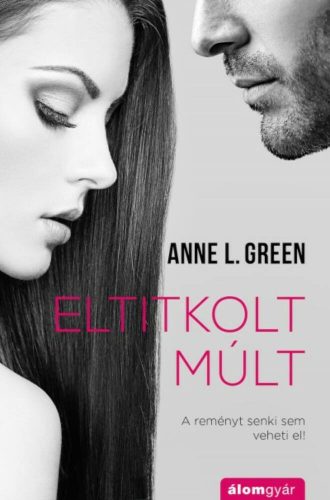 Eltitkolt múlt - A reményt nem veheti el senki! - Anne L. Green