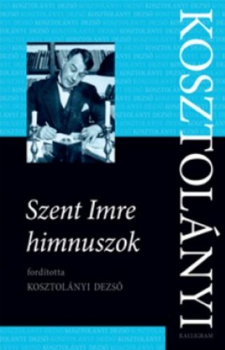 Szent Imre himnuszok - Kosztolányi Dezső