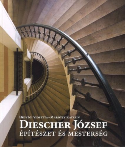 Diescher József - Építészet és mesterség - Hidvégi Violetta - Marótzy Katalin