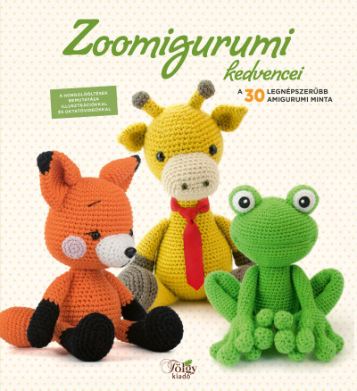 Zoomigurumi kedvencei - A 30 legnépszerűbb amigurumi minta - Szebeni Gál Vera