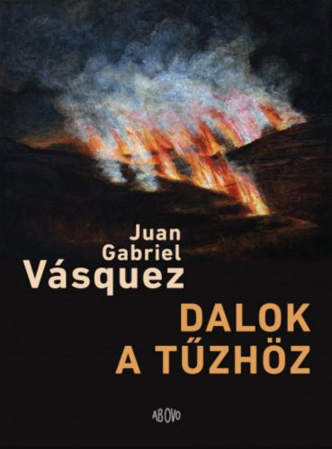 Dalok a tűzhöz - Juan Gabriel Vásquez