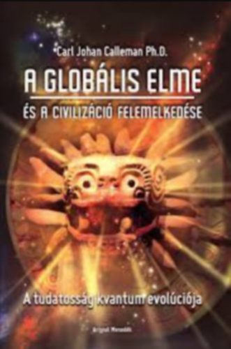 A Globális elme és a civilizáció felemelkedése - Carl Johan Calleman