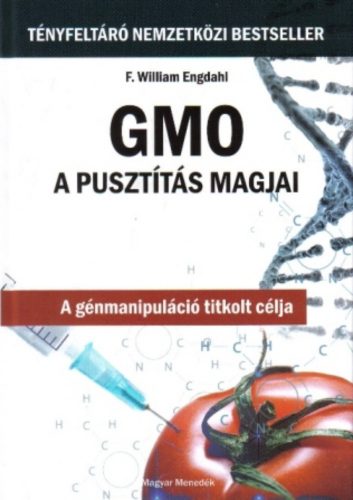 GMO - A pusztítás magjai - F. William Engdahl