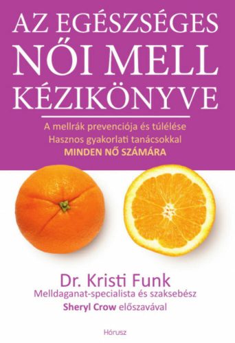 Az egészséges női mell kézikönyve - A mellrák prevenciója és túlélése hasznos gyakorlati tanács