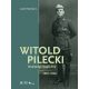 Witold Pilecki lovassági kapitány - 1901-1948 - Jacek Pawlowicz