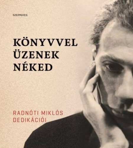 Könyvvel üzenek néked /Radnóti Miklós dedikációi (Bíró-Balogh Tamás)