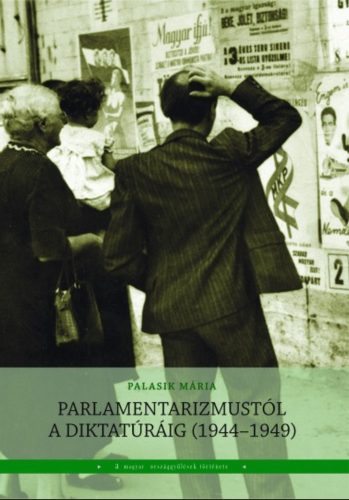 Parlamentarizmustól a diktatúráig (1944-1949) - Palasik Mária