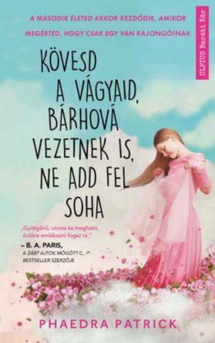 Kövesd a vágyaid, bárhová vezetnek is, ne add fel soha - Phaedra Patrick