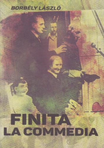 Finita la commedia - Válogatott és új elbeszélések - Borbély László