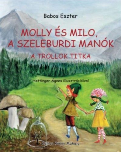 Molly és Milo, a szeleburdi manók - A trollok titka - Babos Eszter