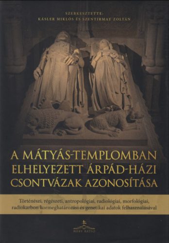 A Mátyás-templomban elhelyezett Árpád-házi csontvázak azonosítása