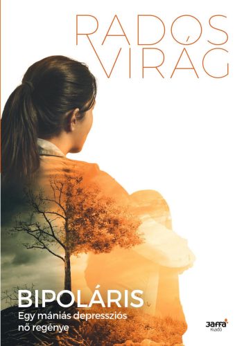 Bipoláris - Egy mániás-depressziós nő regénye - Rados Virág