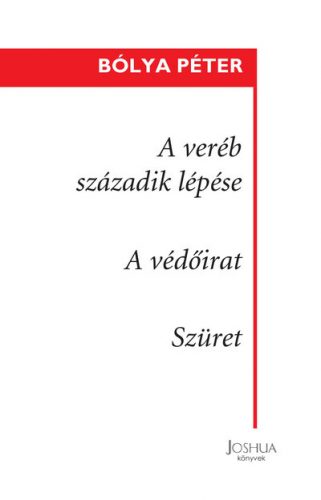 A veréb századik lépése - A védőirat – Szüret - Bólya Péter