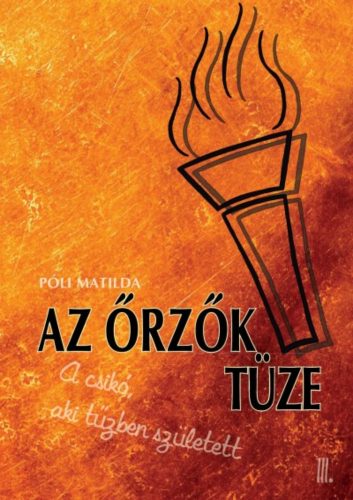 Az őrzők tüze - A csikó, aki a tűzben született 3. - Póli Matilda