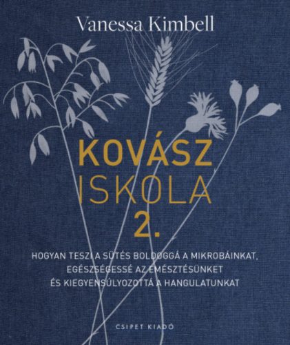 Kovásziskola 2. - Hogyan teszi a sütés boldoggá a mikrobáinkat - Vanessa Kimbell