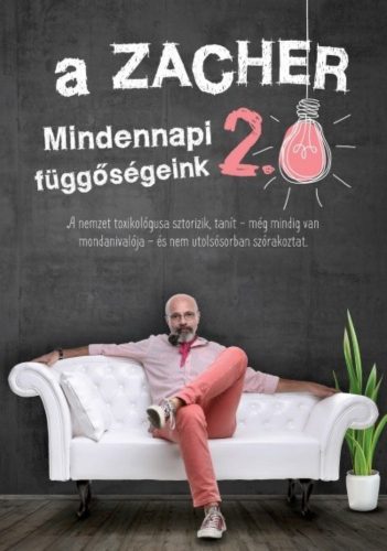 A Zacher 2.0 - Mindennapi függőségeink (Dr. Zacher Gábor)