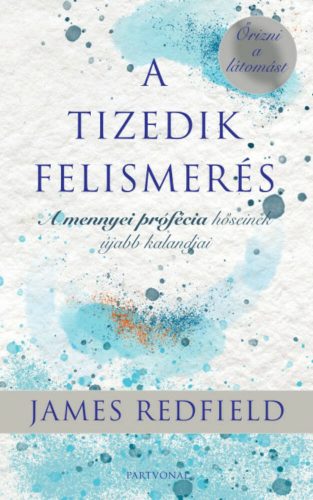 A Tizedik Felismerés - Őrizni a látomást (James Redfield)