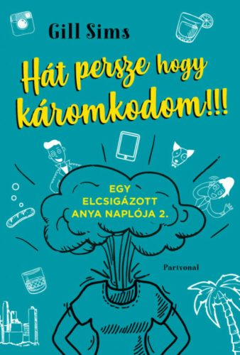 Hát persze hogy káromkodom!!! - Egy elcsigázott anya naplója 2. (Gill Sims)