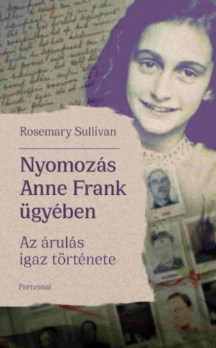 Nyomozás Anne Frank ügyében - Rosemary Sullivan