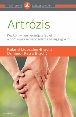 Artrózis - Kézikönyv, ami lerántja a leplet a porckopással kapcsolatos hazugságokról (Roland Li