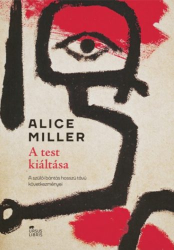 A test kiáltása - A szülői bántás hosszú távú következményei - Alice Miller