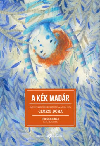 A kék madár - Gimesi Dóra - Maurice Maeterlinck