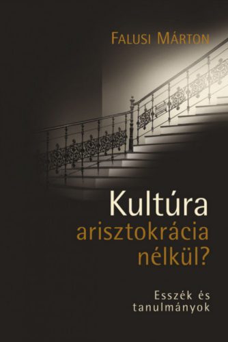 Kultúra arisztokrácia nélkül? - Esszék és tanulmányok - Falusi Márton