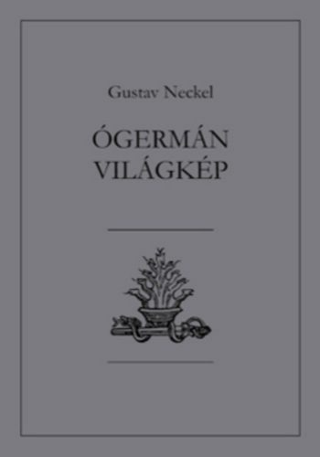 Ógermán világkép - Gustav Neckel