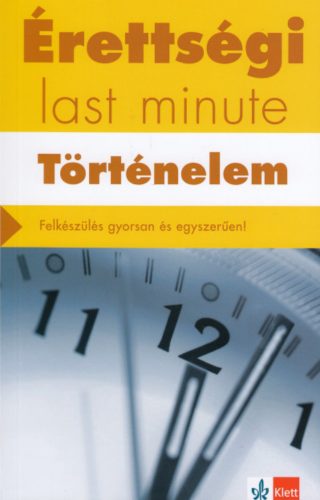 Érettségi - Last minute - Történelem - Baracs Nóra - Matusné Németh Eszter