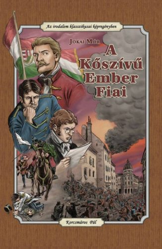 Jókai Mór: A kőszívű ember fiai - Az irodalom klasszikusai Képregényben - Korcsmáros Pál