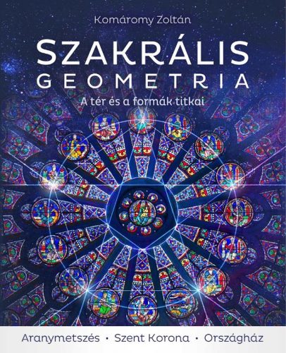 Szakrális geometria - A tér és a formák titkai - Komáromy Zoltán (3., javított kiadás)