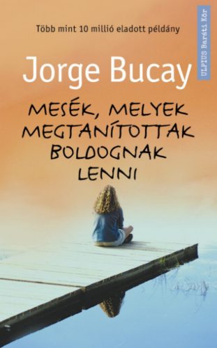 Mesék, melyek megtanítottak boldognak lenni - Jorge Bucay