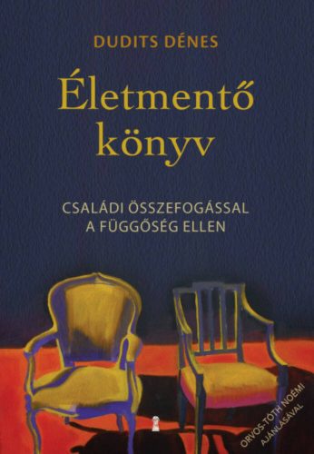 Életmentő könyv - Családi összefogással a függőség ellen (Dudits Dénes)