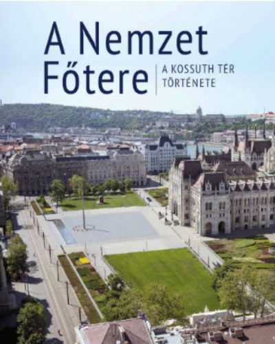 A nemzet főtere – A Kossuth tér története