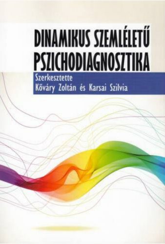 Dinamikus szemléletű pszichodiagnosztika - Kőváry Zoltán szerk. - Karsai Szilvia szerk.