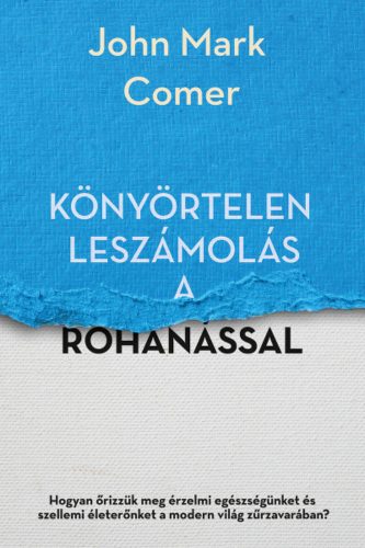 Könyörtelen leszámolás a rohanással - John Mark Comer