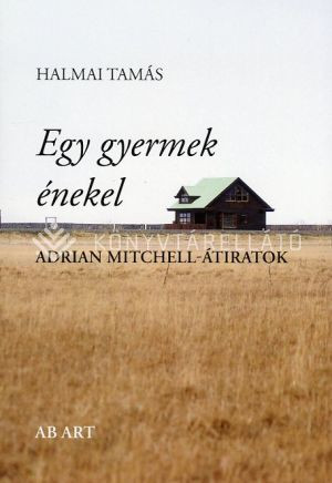 Egy gyermek énekel - Adrian Mitchell-átiratok – Halmai Tamás