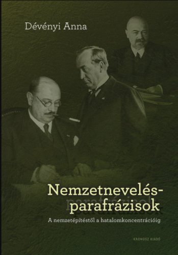 NEMZETNEVELÉS-PARAFRÁZISOK - A NEMZETÉPÍTÉSTŐL A HATALOMKONCENTRÉCIÓIG