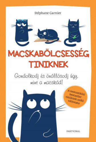 Macskabölcsesség tiniknek - Gondolkodj és önállósodj úgy, mint a macskád! (Stéphane Garnier)