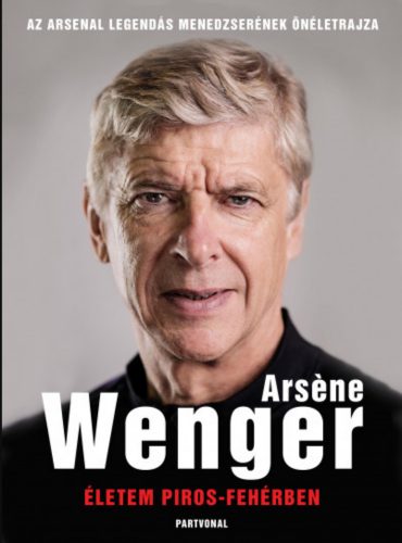 Életem piros-fehérben - Arsene Wenger