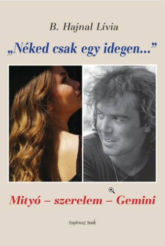 Néked csak egy idegen... - Mityó - szerelem - Gemini (B. Hajnal Lívia)