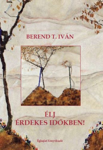 Élj érdekes időkben - Berend T. Iván