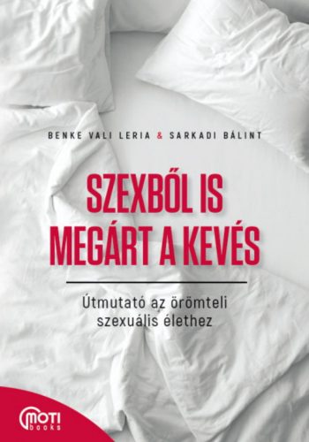 Szexből is megárt a kevés - Benke Vali Leria - Sarkadi Bálint