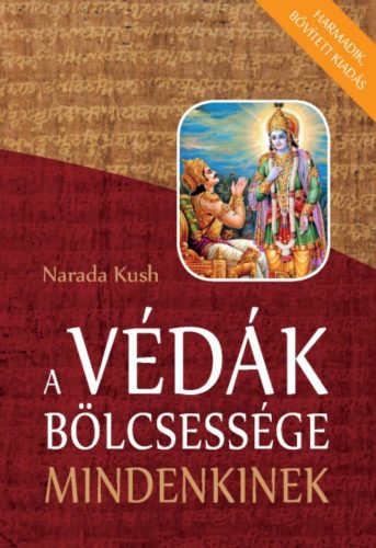 A Védák bölcsessége mindenkinek - Harmadik, bővített kiadás - Narada Kush