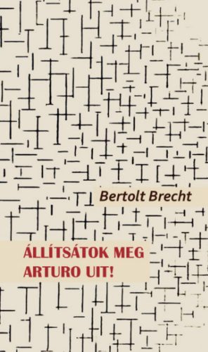 Állítsátok meg Arturo Uit! - Bertolt Brecht