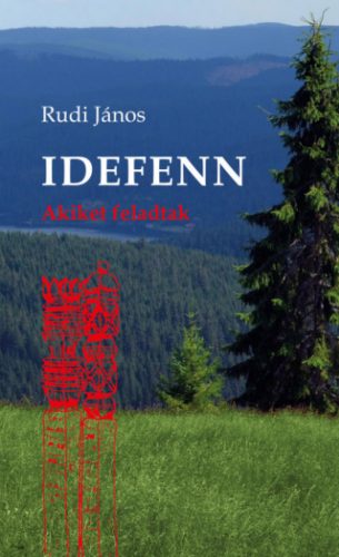 Idefenn - Akiket feladtak - Rudi János